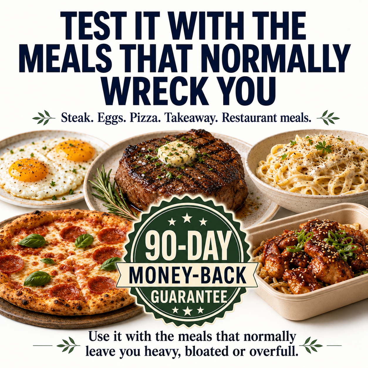 Test it with the meals that normally wreck you — 90-day money-back guarantee